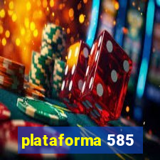 plataforma 585